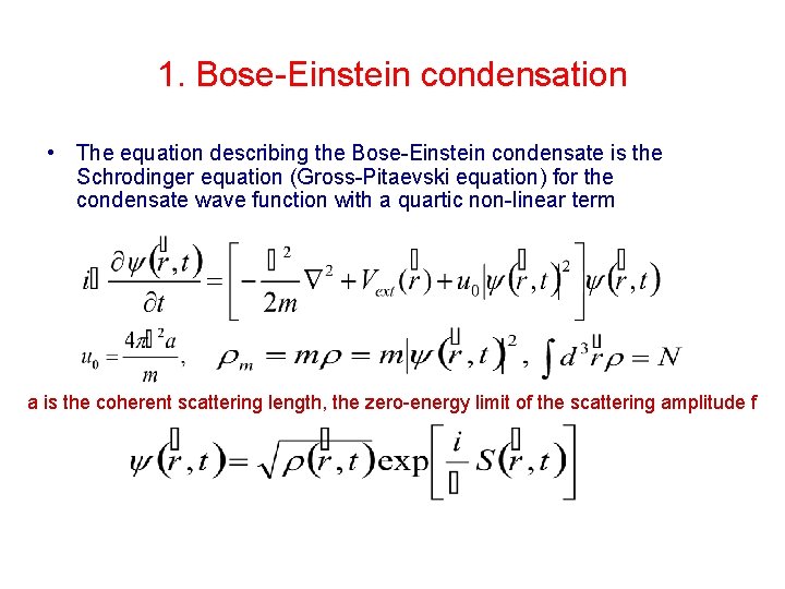 1. Bose-Einstein condensation • The equation describing the Bose-Einstein condensate is the Schrodinger equation