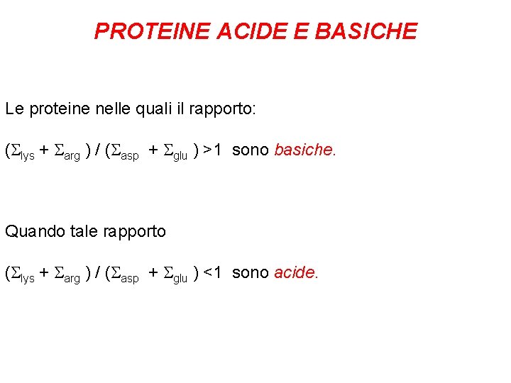 PROTEINE ACIDE E BASICHE Le proteine nelle quali il rapporto: ( lys + arg