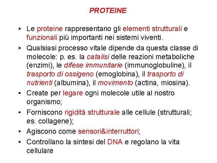 PROTEINE • Le proteine rappresentano gli elementi strutturali e funzionali più importanti nei sistemi