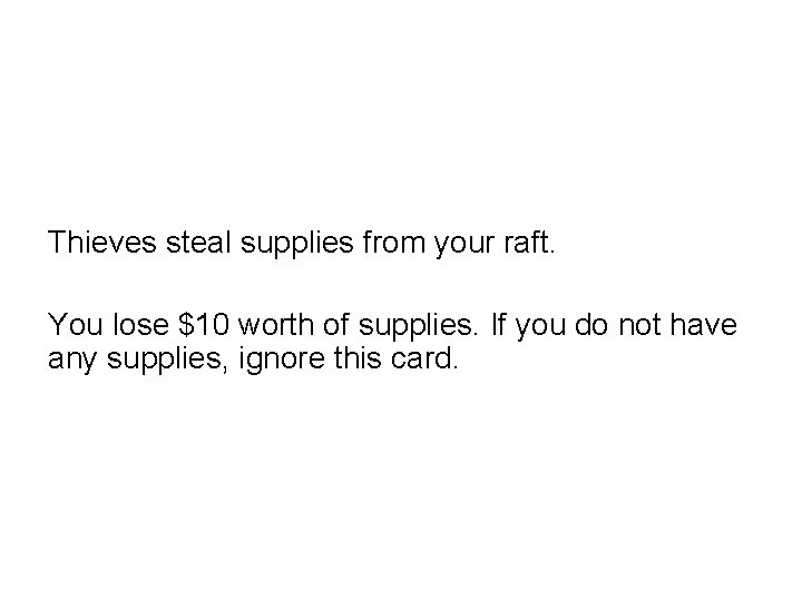 Thieves steal supplies from your raft. You lose $10 worth of supplies. If you