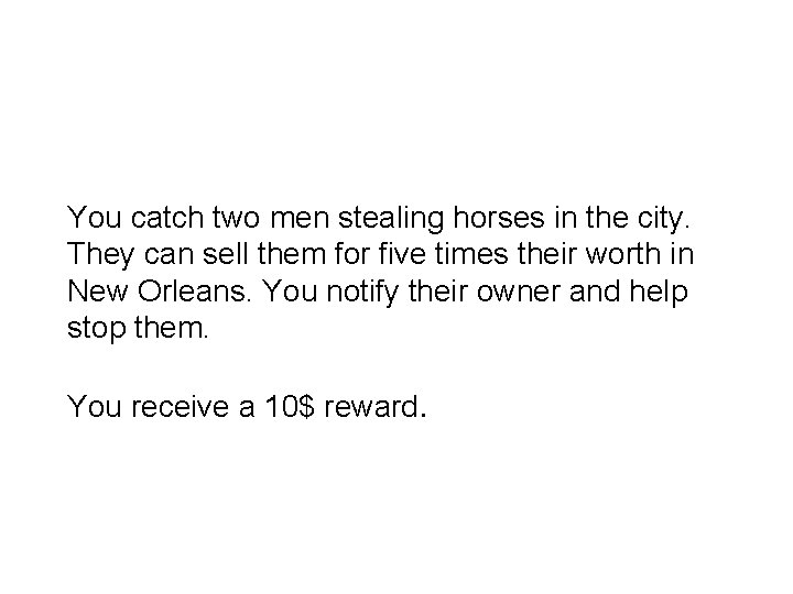 You catch two men stealing horses in the city. They can sell them for