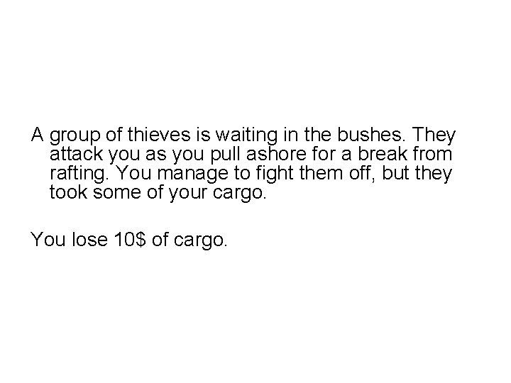 A group of thieves is waiting in the bushes. They attack you as you