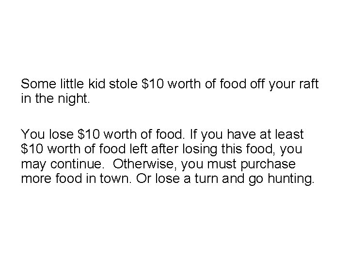 Some little kid stole $10 worth of food off your raft in the night.
