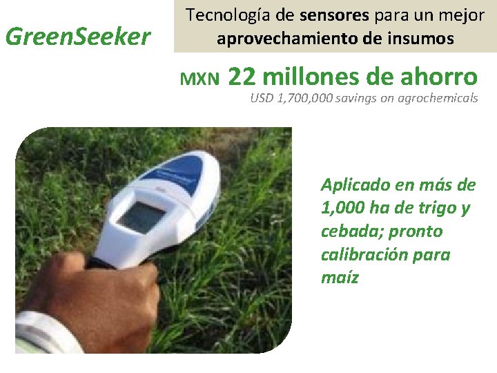 Green. Seeker Tecnología de sensores para un mejor aprovechamiento de insumos MXN 22 millones