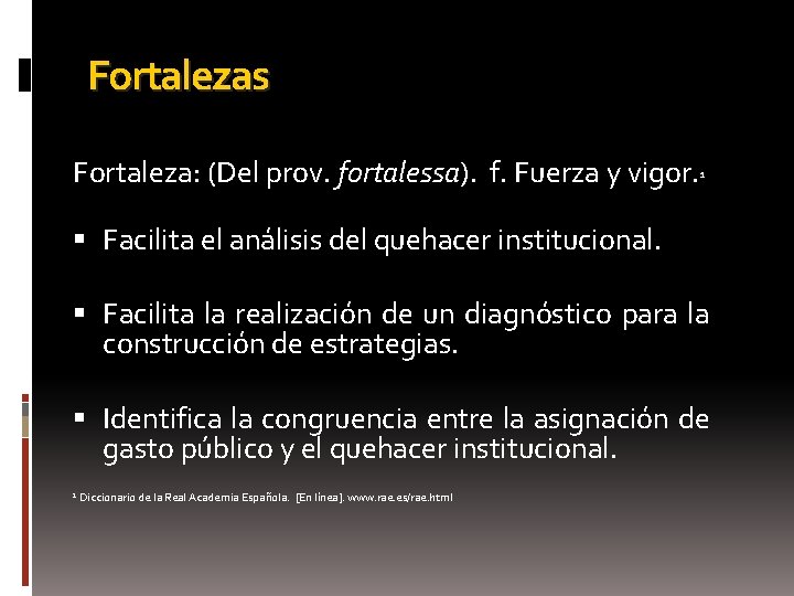 Fortalezas Fortaleza: (Del prov. fortalessa). f. Fuerza y vigor. ¹ Facilita el análisis del