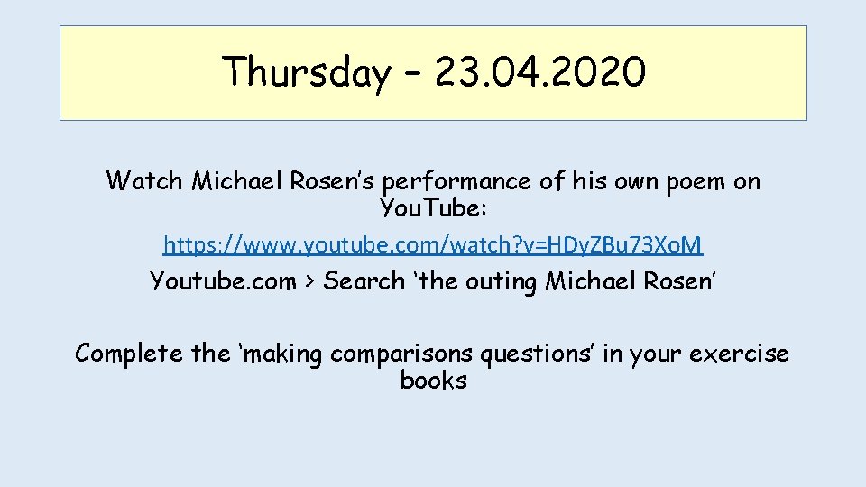 Thursday – 23. 04. 2020 Watch Michael Rosen’s performance of his own poem on