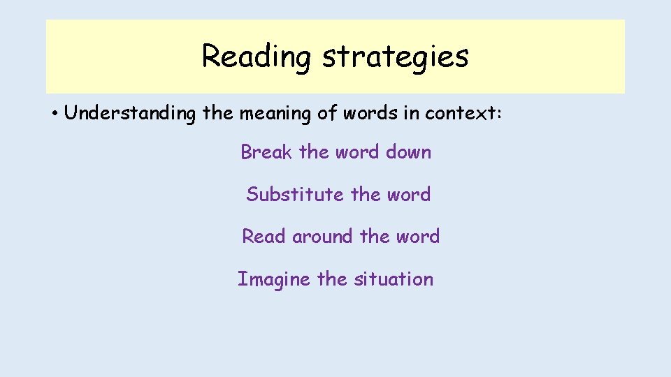 Reading strategies • Understanding the meaning of words in context: Break the word down