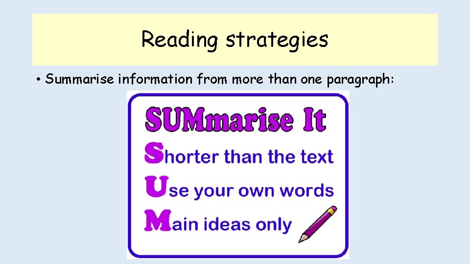Reading strategies • Summarise information from more than one paragraph: 