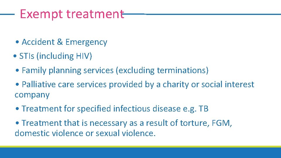 Exempt treatment • Accident & Emergency • STIs (including HIV) • Family planning services