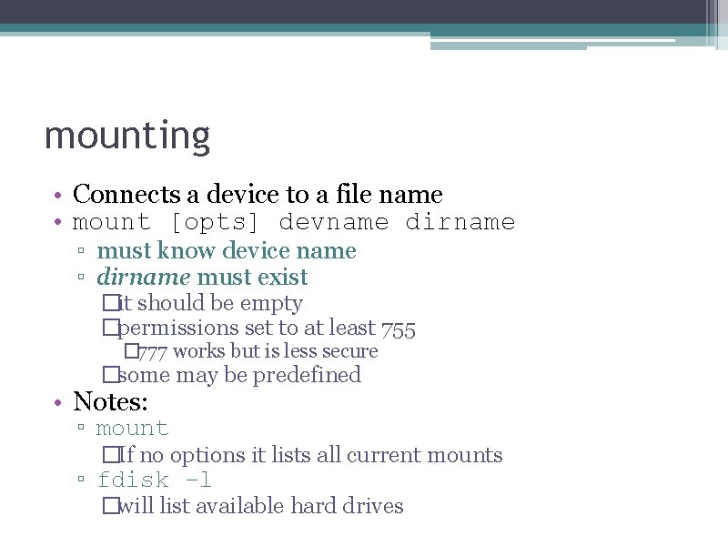 mounting • Connects a device to a file name • mount [opts] devname dirname