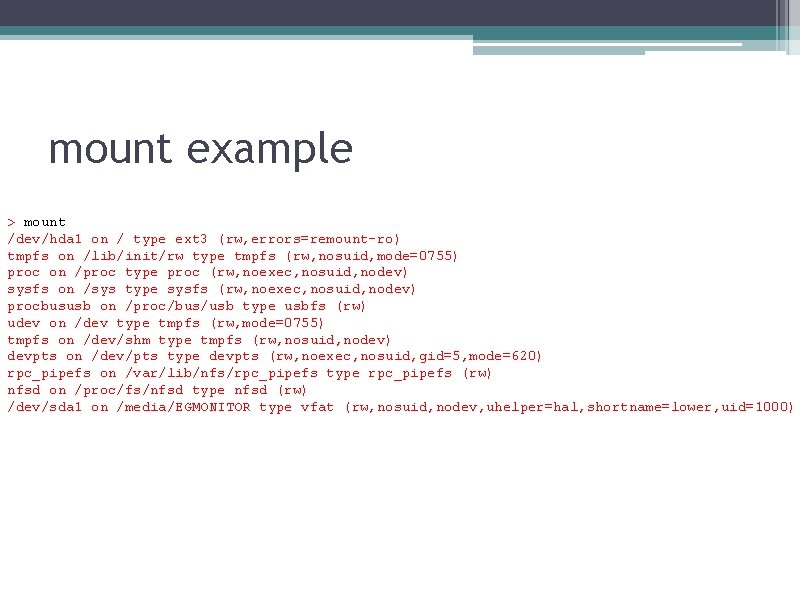 mount example > mount /dev/hda 1 on / type ext 3 (rw, errors=remount-ro) tmpfs