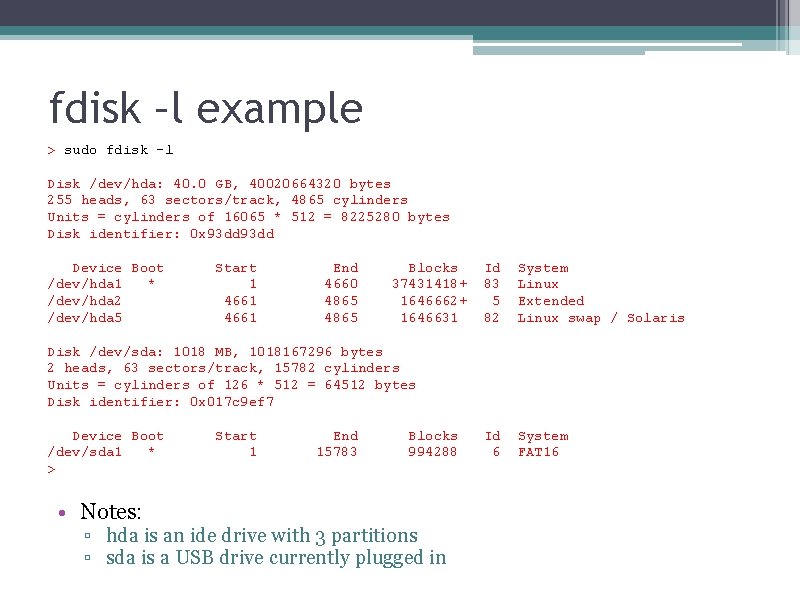 fdisk –l example > sudo fdisk -l Disk /dev/hda: 40. 0 GB, 40020664320 bytes