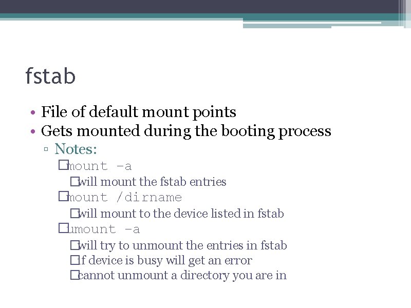fstab • File of default mount points • Gets mounted during the booting process