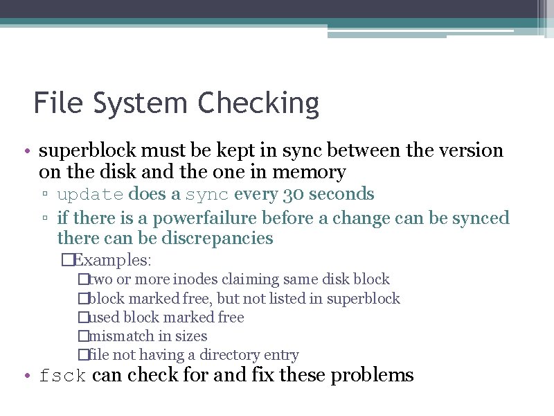 File System Checking • superblock must be kept in sync between the version on