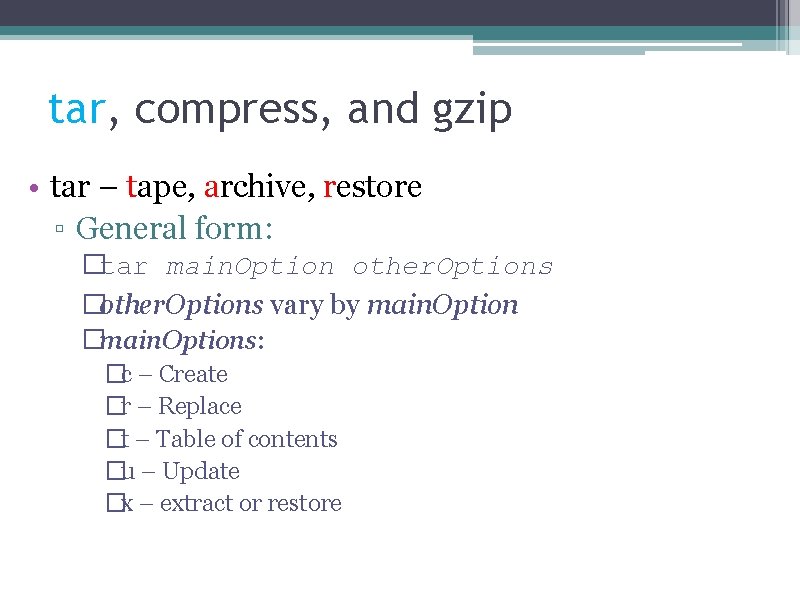 tar, compress, and gzip • tar – tape, archive, restore ▫ General form: �tar