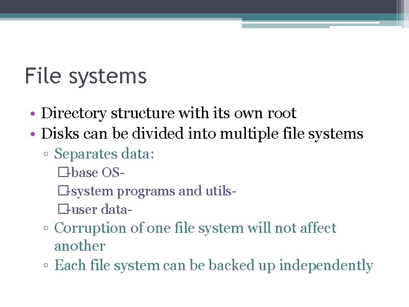 File systems • Directory structure with its own root • Disks can be divided
