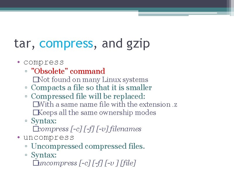 tar, compress, and gzip • compress ▫ "Obsolete" command �Not found on many Linux