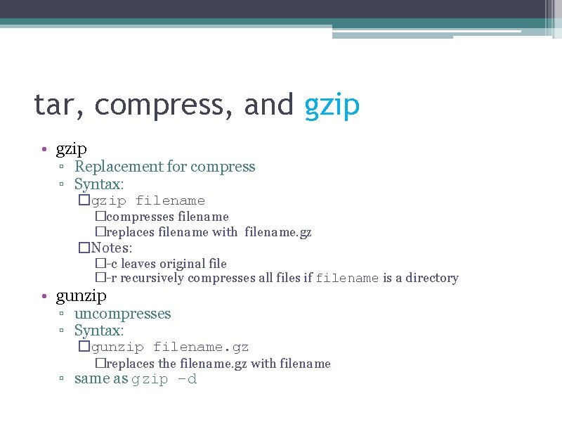 tar, compress, and gzip • gzip ▫ Replacement for compress ▫ Syntax: �gzip filename