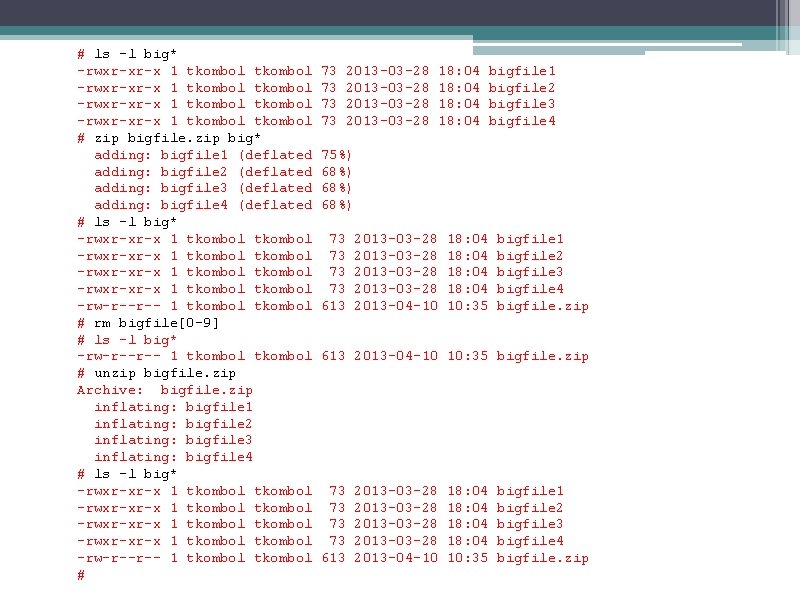 # ls -l big* -rwxr-xr-x 1 tkombol tkombol # zip bigfile. zip big* adding: