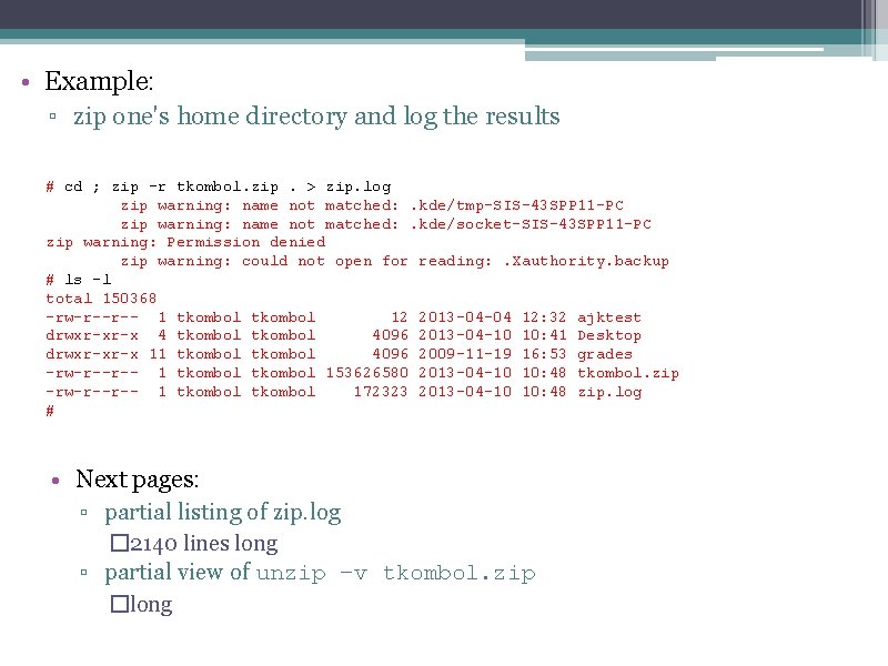  • Example: ▫ zip one's home directory and log the results # cd