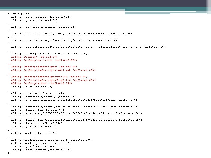 # cat zip. log adding: . bash_profile (deflated 39%) adding: . gnome 2/ (stored