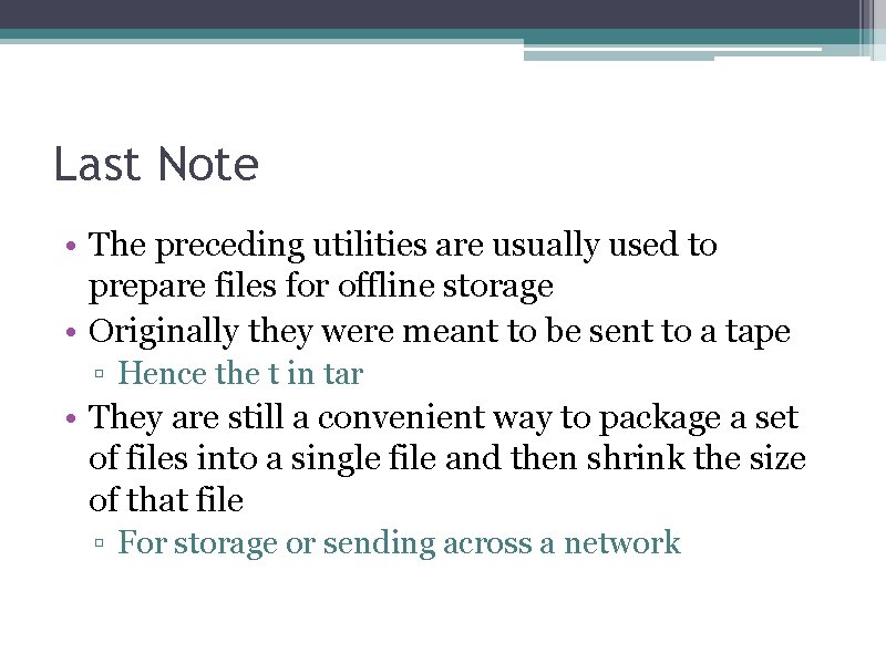 Last Note • The preceding utilities are usually used to prepare files for offline