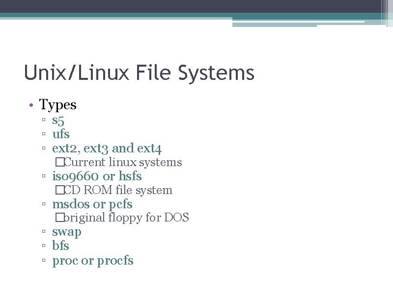 Unix/Linux File Systems • Types ▫ s 5 ▫ ufs ▫ ext 2, ext