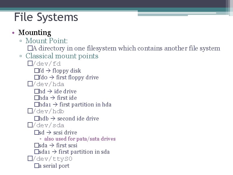 File Systems • Mounting ▫ Mount Point: �A directory in one filesystem which contains