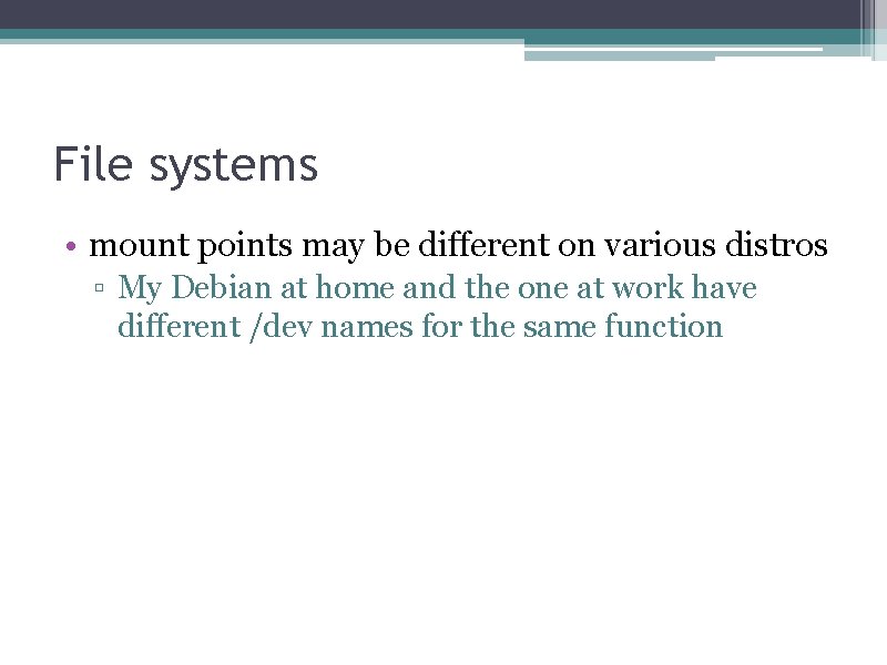 File systems • mount points may be different on various distros ▫ My Debian