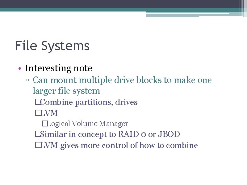 File Systems • Interesting note ▫ Can mount multiple drive blocks to make one
