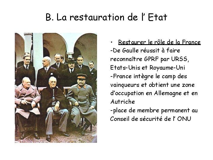 B. La restauration de l’ Etat • Restaurer le rôle de la France -De