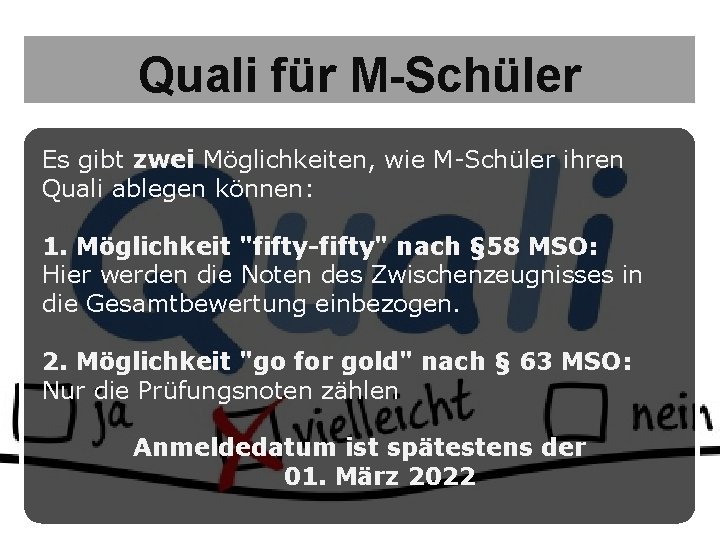 Quali für M-Schüler Es gibt zwei Möglichkeiten, wie M-Schüler ihren Quali ablegen können: 1.