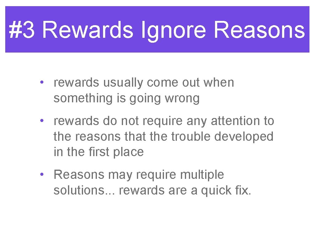 #3 Rewards Ignore Reasons • rewards usually come out when something is going wrong