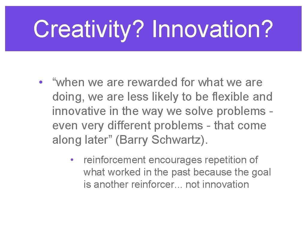 Creativity? Innovation? • “when we are rewarded for what we are doing, we are