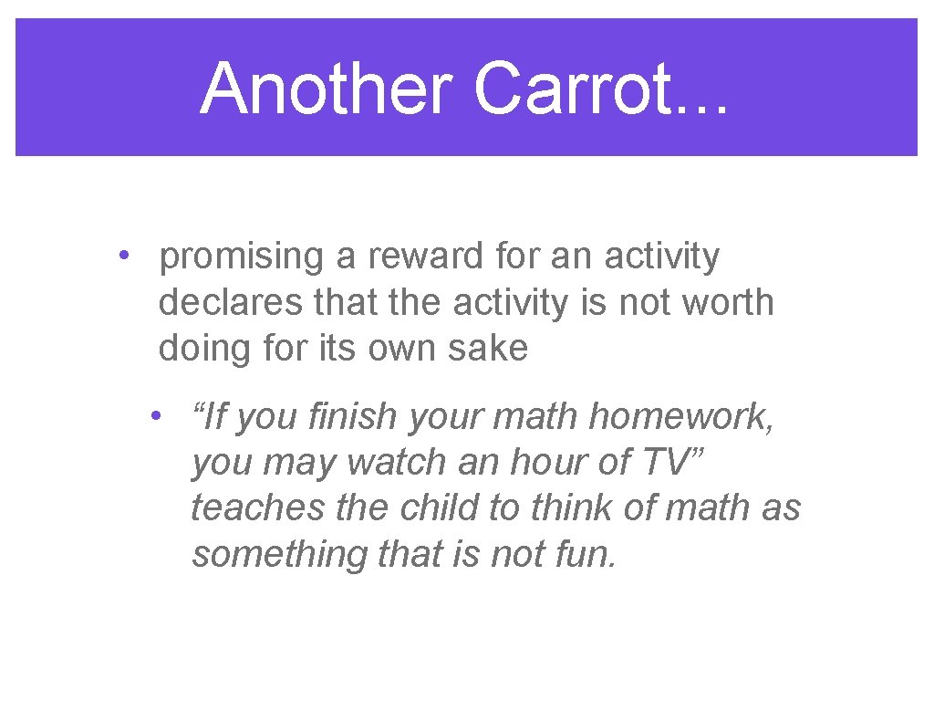 Another Carrot. . . • promising a reward for an activity declares that the