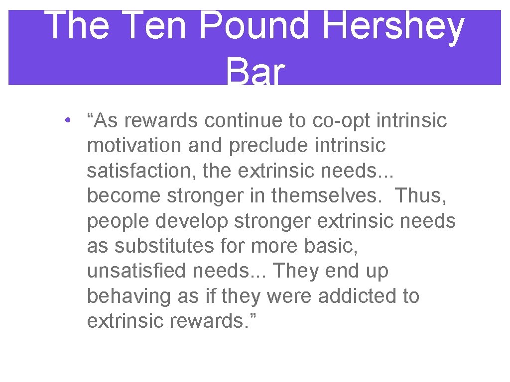 The Ten Pound Hershey Bar • “As rewards continue to co-opt intrinsic motivation and