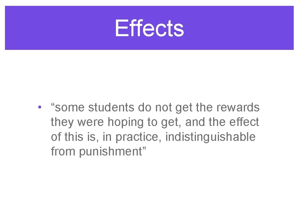 Effects • “some students do not get the rewards they were hoping to get,