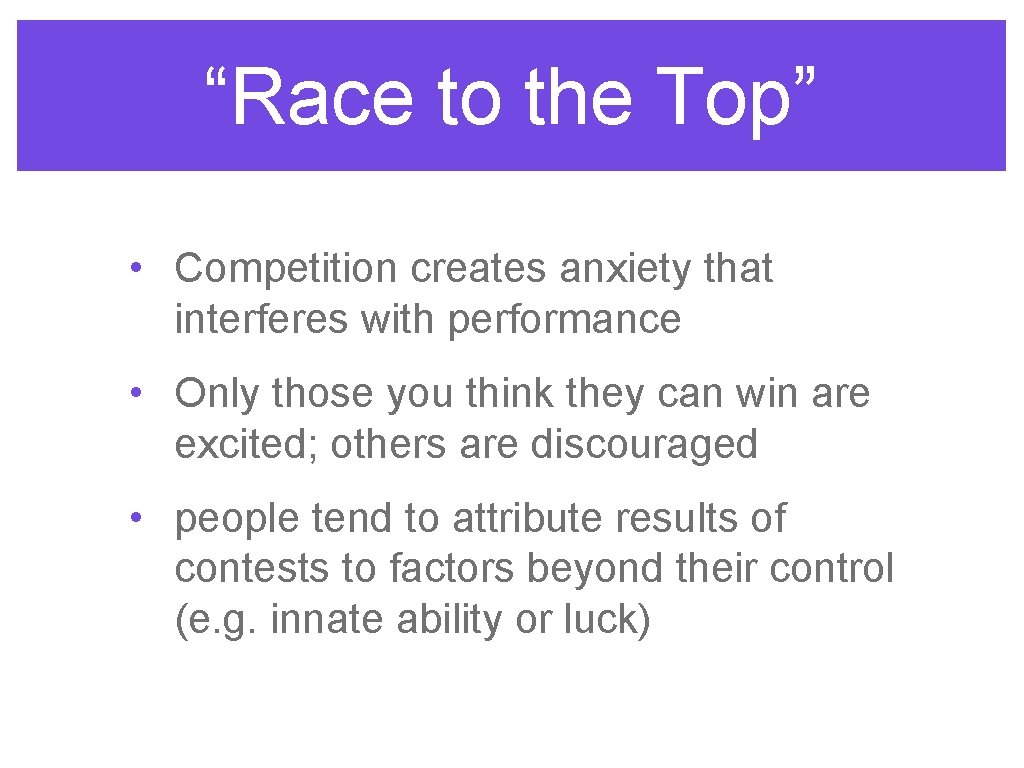 “Race to the Top” • Competition creates anxiety that interferes with performance • Only