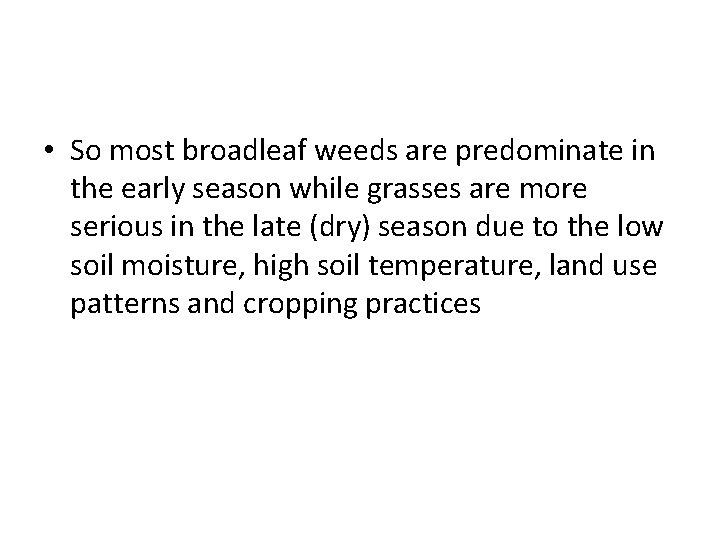  • So most broadleaf weeds are predominate in the early season while grasses