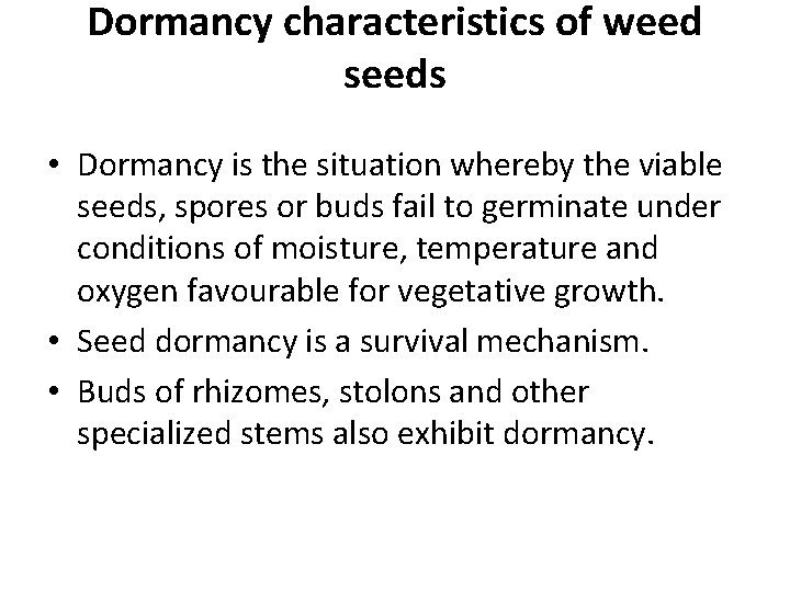 Dormancy characteristics of weed seeds • Dormancy is the situation whereby the viable seeds,