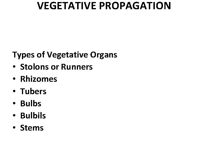 VEGETATIVE PROPAGATION Types of Vegetative Organs • Stolons or Runners • Rhizomes • Tubers