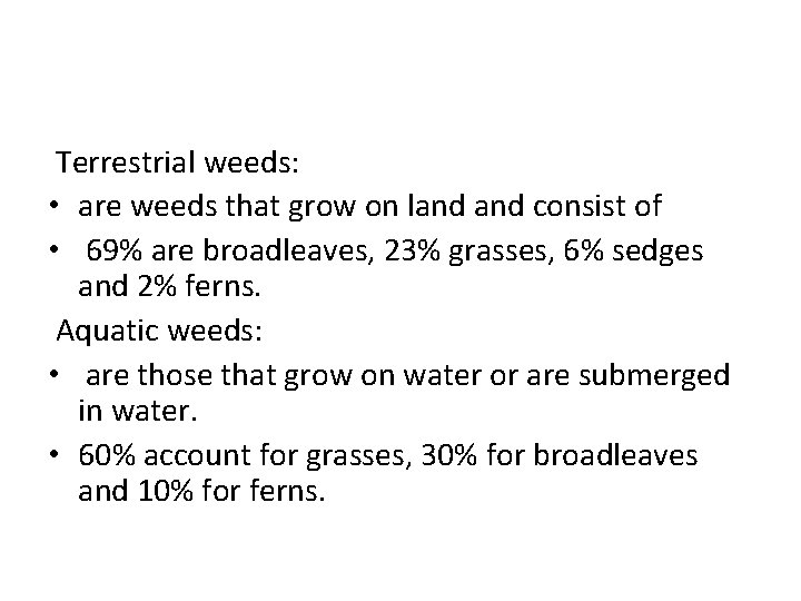Terrestrial weeds: • are weeds that grow on land consist of • 69% are