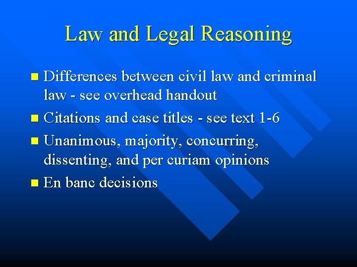 Law and Legal Reasoning Differences between civil law and criminal law - see overhead