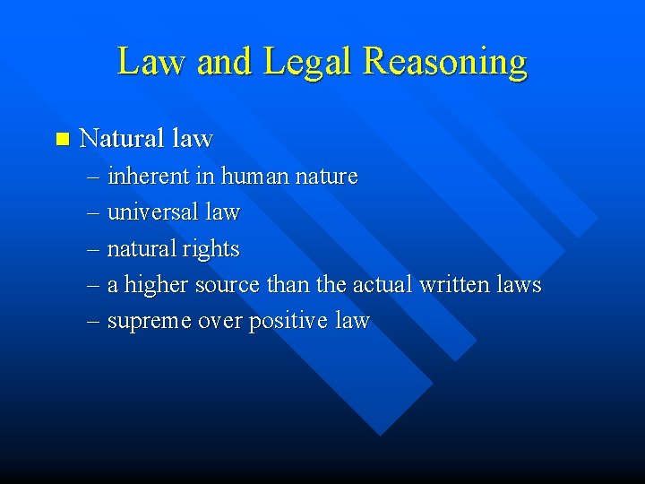 Law and Legal Reasoning n Natural law – inherent in human nature – universal