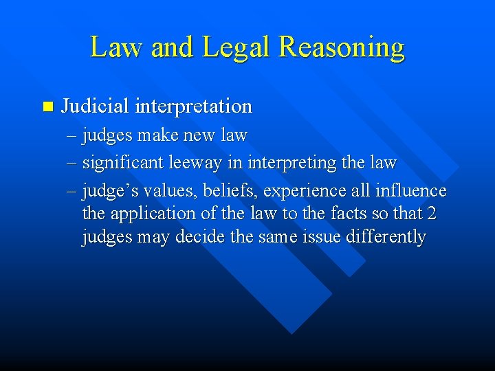 Law and Legal Reasoning n Judicial interpretation – judges make new law – significant