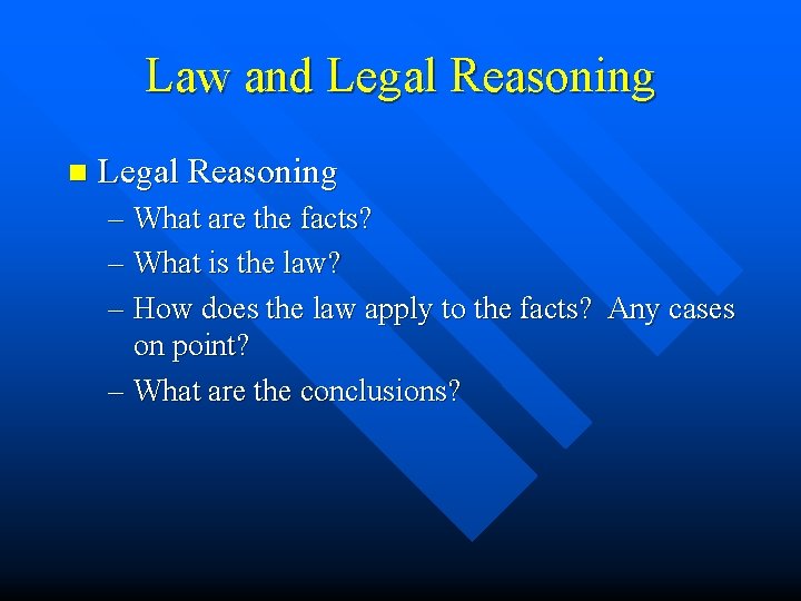 Law and Legal Reasoning n Legal Reasoning – What are the facts? – What