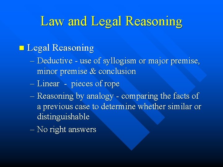 Law and Legal Reasoning n Legal Reasoning – Deductive - use of syllogism or