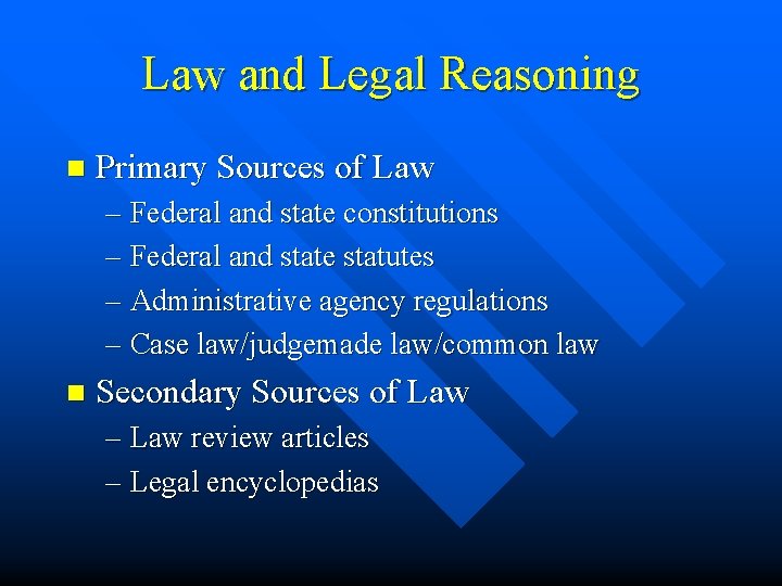 Law and Legal Reasoning n Primary Sources of Law – Federal and state constitutions