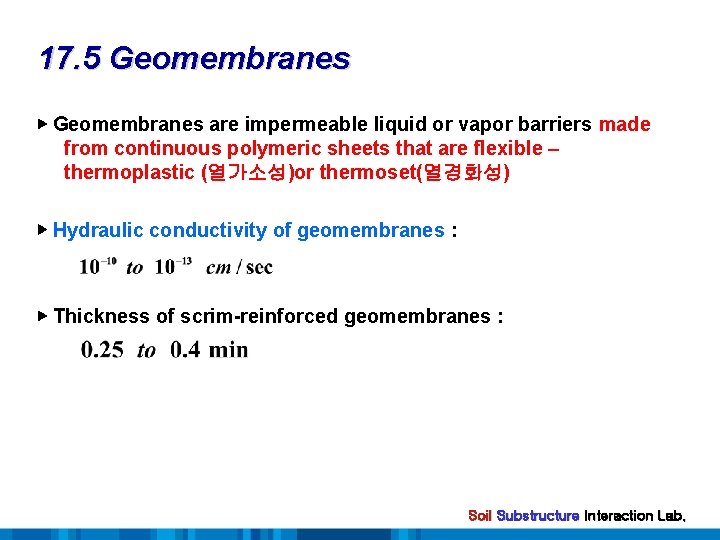 17. 5 Geomembranes ▶ Geomembranes are impermeable liquid or vapor barriers made from continuous