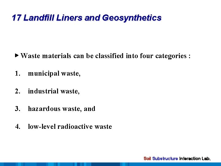 17 Landfill Liners and Geosynthetics ▶ Waste materials can be classified into four categories